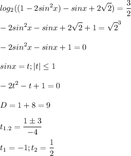 \displaystyle log_2((1-2sin^2x)-sinx+2\sqrt{2})=\frac{3}{2}\\\\-2sin^2x-sinx+2\sqrt{2}+1=\sqrt{2}^3\\\\-2sin^2x-sinx+1=0\\\\sinx=t; |t|\leq 1\\\\-2t^2-t+1=0\\\\D=1+8=9\\\\t_{1.2}=\frac{1 \pm 3}{-4}\\\\t_1=-1; t_2=\frac{1}{2}