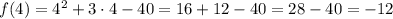 f(4)=4^2+3\cdot4-40=16+12-40=28-40=-12