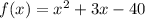 f(x)=x^2+3x-40