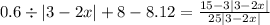 0.6 \div |3 - 2x| + 8 - 8.12 = \frac{15 - 3 |3 - 2x| }{25 |3 - 2x| }