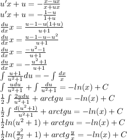 u'x + u = - \frac{x - ux}{x + ux} \\ u'x + u = - \frac{1 - u}{1 + u} \\ \frac{du}{dx} x = \frac{u - 1 - u(1 + u)}{u + 1} \\ \frac{du}{dx} x = \frac{u - 1 - u - u {}^{2} }{u + 1} \\ \frac{du}{dx} x = \frac{ - {u}^{2} - 1}{u + 1} \\ \frac{du}{dx} x = - \frac{ {u}^{2} + 1}{u + 1} \\ \int\limits \frac{u + 1}{u {}^{2} + 1 } du = - \int\limits \frac{dx}{x} \\ \int\limits \frac{udu}{u { }^{2} + 1} + \int\limits \frac{du}{u {}^{2} + 1} = - ln(x) + C \\ \frac{1}{2} \int\limits \frac{2udu}{u {}^{2} + 1} + arctgu = - ln(x) + C\\ \frac{1}{2} \int\limits \frac{d(u {}^{2} + 1) }{u {}^{2} + 1} + arctgu = - ln(x) + C \\ \frac{1}{2} ln( {u}^{2} + 1) + arctgu = - ln(x) + C \\ \frac{1}{2} ln( \frac{ {y}^{2} }{ {x}^{2} } + 1 ) + arctg \frac{y}{x} = - ln(x) + C