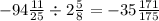 - 94 \frac{11}{25} \div 2 \frac{5}{8} = - 35 \frac{171}{175}