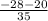 \frac{-28-20}{35}