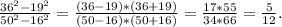 \frac{36^2-19^2}{50^2-16^2} =\frac{(36-19)*(36+19)}{(50-16)*(50+16)}=\frac{17*55}{34*66}=\frac{5}{12} .