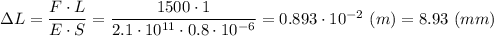 \Delta L=\dfrac{F\cdot L}{E\cdot S} =\dfrac{1500\cdot 1}{2.1\cdot10^{11}\cdot 0.8\cdot10^{-6}} =0.893\cdot10^{-2}~(m) = 8.93~(mm)