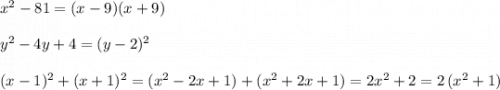 x^2-81=(x-9)(x+9)\\\\y^2-4y+4=(y-2)^2\\\\(x-1)^2+(x+1)^2=(x^2-2x+1)+(x^2+2x+1)=2x^2+2=2\, (x^2+1)