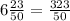 6 \frac{23}{50} = \frac{323}{50}