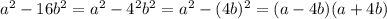 a^{2} -16b^{2} =a^{2} -4^{2} b^{2} =a^{2}-(4b)^{2} =(a-4b)(a+4b)