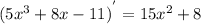 {(5 {x}^{3} + 8x - 11)}^{'} = 15 {x}^{2} + 8