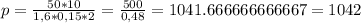 p = \frac{50*10}{1,6*0,15*2} = \frac{500}{0,48} = 1041.666666666667 = 1042