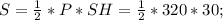 S = \frac{1}{2} * P * SH = \frac{1}{2} * 320 * 30;