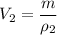 V_2 = \dfrac{m}{\rho_2}