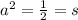 {a}^{2} = \frac{1}{2} = s