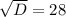 \sqrt{D} =28