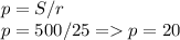 p = S/r\\p = 500/25 = p = 20