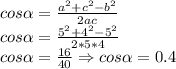 cos\alpha = \frac{a^2+c^2-b^2}{2ac}\\cos\alpha = \frac{5^2+4^2-5^2}{2*5*4}\\cos\alpha = \frac{16}{40} \Rightarrow cos\alpha = 0.4