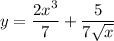 \displaystyle y = \frac{2x^3}{7} +\frac{5}{7\sqrt{x} }