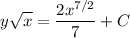 \displaystyle y\sqrt{x} = \frac{2x^{7/2}}{7} +C