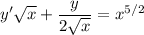 \displaystyle y'\sqrt{x} +\frac{y}{2\sqrt{x} } =x^{5/2}