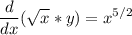 \displaystyle \frac{d}{dx} (\sqrt{x} *y)=x^{5/2}