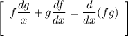 \displaystyle \left[\begin{array}{ccc}\displaystyle f\frac{dg}{x} +g\frac{df}{dx} =\frac{d}{dx} (fg)\\\\\end{array}\right]