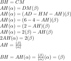 BH = CM\\ AH\tg (\alpha ) = DM\tg (\beta ) \\ AH\tg( \alpha ) = (AD - HM - AH)\tg( \beta) \\ AH\tg( \alpha) = (6 - 4 - AH)\tg (\beta) \\ AH\tg( \alpha) = (2 - AH)\tg (\beta ) \\ AH\tg (\alpha )= 2\tg( \beta) - AH\tg( \beta) \\ 2AH\tg (\alpha) = 2\tg( \beta) \\ AH = \frac{\tg( \beta) }{\tg( \alpha )} \\ \\ BH = AH\tg (\alpha) = \frac{\tg( \beta )}{\tg( \alpha) } \tg (\alpha) = \tg ( \beta)