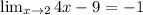 \lim_{x \to2} 4x-9 = -1