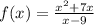 f(x) = \frac{ {x}^{2} + 7x }{x - 9} \\