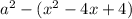 a^{2} -(x^{2}-4x+4)