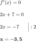 f'(x) = 0\\\\2x + 7 = 0\\\\2x = -7\ \ \ \ \ \Big| :2\\\\\bf{x = -3,5}