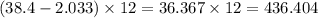 (38.4 - 2.033) \times 12 = 36.367 \times 12 = 436.404