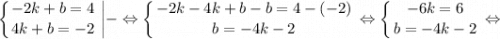 $ \displaystyle \left \{ {{-2k+b=4} \atop {4k+b=-2}} \right. \bigg | - \Leftrightarrow \left \{ {{-2k-4k+b-b=4-(-2)} \atop {b=-4k-2}} \right. \Leftrightarrow \left \{ {{-6k=6} \atop {b=-4k-2}} \right. \Leftrightarrow $