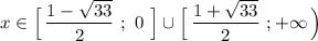 x\in \Big [\, \dfrac{1-\sqrt{33}}{2}\ ;\ 0\ \Big]\cup \Big [\, \dfrac{1+\sqrt{33}}{2}\ ;+\infty \, \Big)