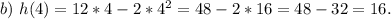 b)\ h(4)=12*4-2*4^2=48-2*16=48-32=16.