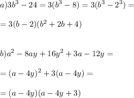 \displaystyle\\a)3b^3-24=3(b^3-8)=3(b^3-2^3)=\\\\=3(b-2)(b^2+2b+4)\\\\\\b)a^2-8ay+16y^2+3a-12y=\\\\=(a-4y)^2+3(a-4y)=\\\\=(a-4y)(a-4y+3)