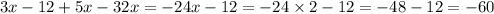 3x-12+5x-32x = - 24x - 12 = - 24 \times 2 - 12 = - 48 - 12 = - 60