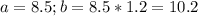 a=8.5; b=8.5*1.2=10.2