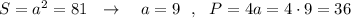 S=a^2=81\ \ \to \ \ \ a=9\ \ ,\ \ P=4a=4\cdot 9=36