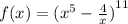 f(x) = {( {x}^{5} - \frac{4}{x} )}^{11} \\