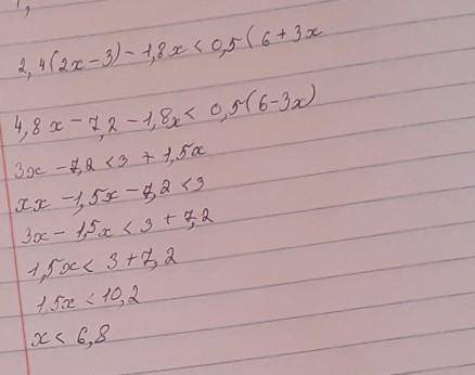 5. решите неравенство: 2.4 (2x - 3) - 1.8 x < 0,5 (6 + 3x)​