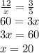 \frac{12}{x} = \frac{3}{5} \\ 60 = 3x \\ 3x = 60 \\ x = 20