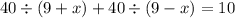 40 \div (9 + x) + 40 \div (9 - x) = 10