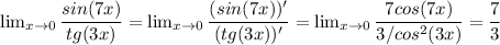 \lim_{x\to0}\dfrac{sin(7x)}{tg(3x)} = \lim_{x\to0}\dfrac{(sin(7x))'}{(tg(3x))'} = \lim_{x\to0}\dfrac{7cos(7x)}{3/cos^2(3x)} = \dfrac{7}{3}