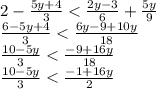 2 - \frac{5y + 4}{3} < \frac{2y - 3}{6} + \frac{5y}{9} \\ \frac{6 - 5y + 4}{3} < \frac{6y - 9 + 10y}{18} \\ \frac{10 - 5y}{3} < \frac{ - 9 + 16y}{18} \\ \frac{10 - 5y}{3} < \frac{ - 1 + 16y}{2}