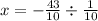 x = - \frac{43}{10} \div \frac{1}{10}