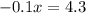 - 0.1x = 4.3