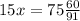 15x = 75 \frac{60}{91}