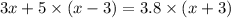 3x + 5 \times (x - 3) = 3.8 \times (x + 3)