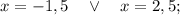 x=-1,5 \quad \vee \quad x=2,5;