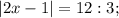 |2x-1|=12:3;